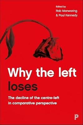 Why the Left Loses: The Decline of the Centre-Left in Comparative Perspective | Hardcover | Comparative Politics