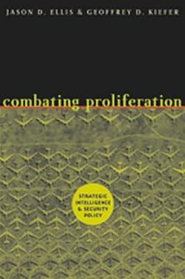 Combating Proliferation: Strategic Intelligence and Security Policy by Kiefer, Geoffrey D.; Ellis, Jason D. | Hardcover | History