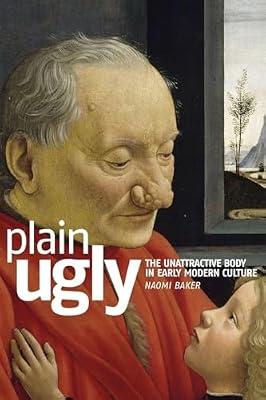 Plain Ugly: The unattractive body in early modern culture by Baker, Naomi | Paperback | Literary Criticism