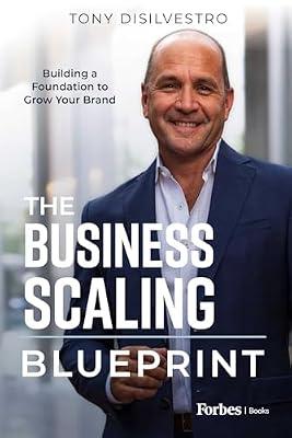 The Business Scaling Blueprint: Building a Foundation to Grow Your Brand by Disilvestro, Tony | Hardcover | Business & Economics