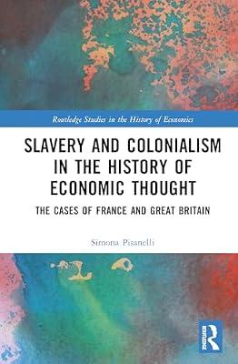 Slavery and Colonialism in the History of Economic Thought: The Cases of France and Great Britain (Routledge Studies in the History of Economics) by Pisanelli, Simona | Hardcover | Business & Economics