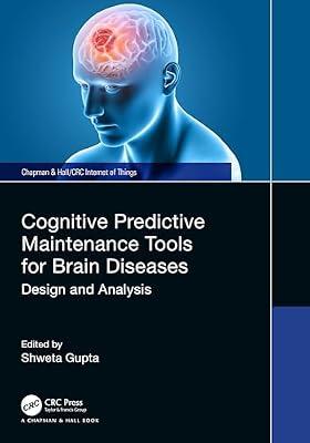 Cognitive Predictive Maintenance Tools for Brain Diseases: Design and Analysis (Chapman & Hall/CRC Internet of Things) | Paperback | Biomedical Engineering