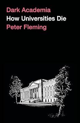 Dark Academia: How Universities Die by Fleming, Peter | Hardcover | Sociology: Work & Labour
