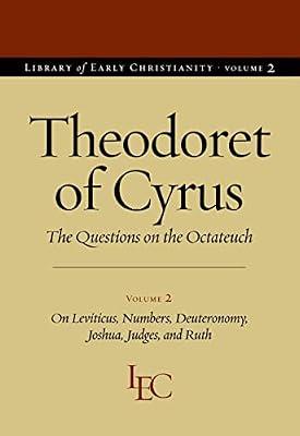 Theodoret of Cyrus v. 2; On Leviticus, Numbers, Deuteronomy, Joshua, Judges, and Ruth: The Questions on the ""Octateuch (Library of Early Christianity) by Cyrus, Theodoret of | Paperback | Bible Readings