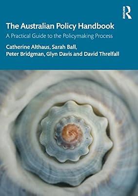 The Australian Policy Handbook: A Practical Guide to the Policymaking Process by Bridgman, Peter; Threlfall, David; Davis, Glyn; Althaus, Catherine; Ball, Sarah | Paperback | Political Science