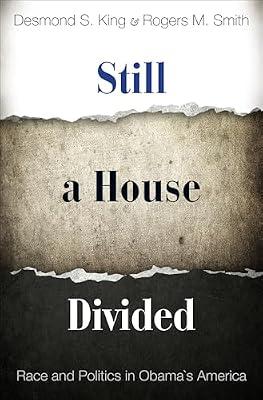 Still a House Divided: Race and Politics in Obama's America: 125 (Princeton Studies in American Politics: Historical, International, and Comparative Perspectives, 125) by King, Desmond; Smith, Rogers M. | Hardcover | Political Science