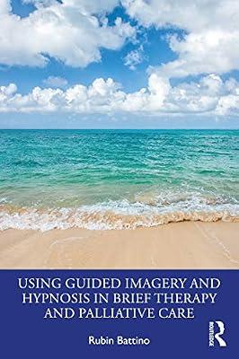 Using Guided Imagery and Hypnosis in Brief Therapy and Palliative Care by Battino, Rubin | Paperback | Psychotherapy