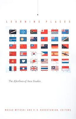Learning Places: The Afterlives of Area Studies (Asia-Pacific: Culture, Politics, and Society) | Hardcover | Regional Studies