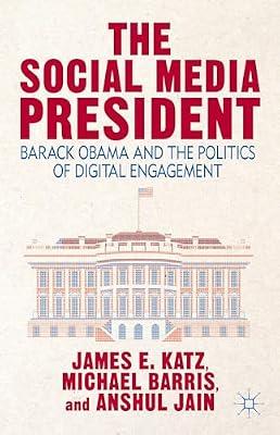 The Social Media President: Barack Obama and the Politics of Digital Engagement by Katz, James E.; Jain, Anshul; Barris, Michael | Paperback | History: Specific Events And Topics