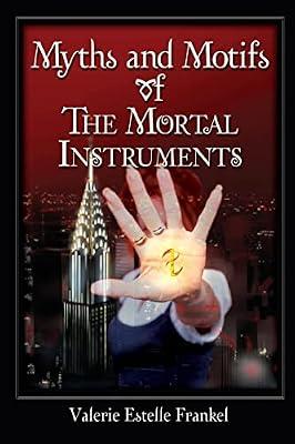 Myths and Motifs of the Mortal Instruments by Frankel, Valerie Estelle | Paperback | Educational: Study & Revision Guides