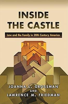 Inside the Castle: Law and the Family in 20th Century America by Grossman, Joanna L.; Friedman, Lawrence M. | Hardcover | Law