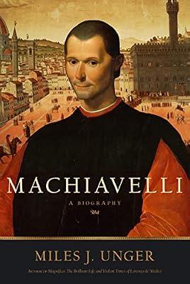 Machiavelli: A Biography by Unger, Miles J. | Hardcover | Biography: Historical