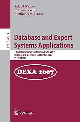 Database and Expert Systems Applications: 18th International Conference, DEXA 2007, Regensburg, Germany, September 3-7, 2007, Proceedings: 4653 (Lecture Notes in Computer Science) | Paperback | Expert Systems