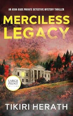 Merciless Legacy - LARGE PRINT EDITION: A murder mystery crime thriller: 1 (ASHA Kade Private Detective Mystery Thrillers) by Herath, Tikiri | Hardcover | Fiction