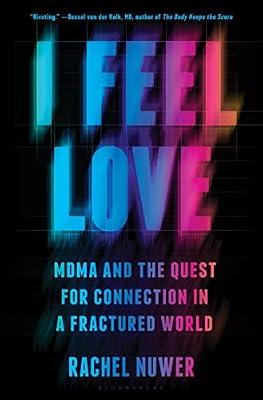 I Feel Love: MDMA and the Quest for Connection in a Fractured World by Nuwer, Rachel | Hardcover | Psychology