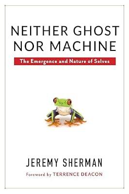 Neither Ghost nor Machine: The Emergence and Nature of Selves by Sherman, Jeremy | Paperback | Philosophy