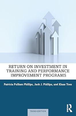 Return on Investment in Training and Performance Improvement Programs by Phillips, Jack J.; Phillips, Patricia Pulliam; Toes, Klaas | Paperback | Economics