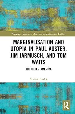 Marginalisation and Utopia in Paul Auster, Jim Jarmusch and Tom Waits: The Other America (Routledge Research in American Literature and Culture) by Tedde, Adriano | Paperback | The Arts: General Topics