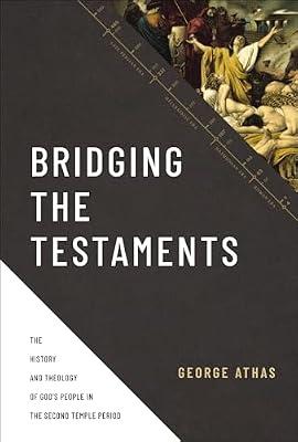 Bridging the Testaments: The History and Theology of God's People in the Second Temple Period: The History and Theology of God’s People in the Second Temple Period by Athas, George | Hardcover | Religion