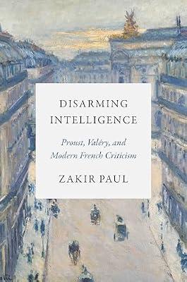 Disarming Intelligence: Proust, Valéry, and Modern French Criticism by Paul, Zakir | Paperback | Literary Criticism
