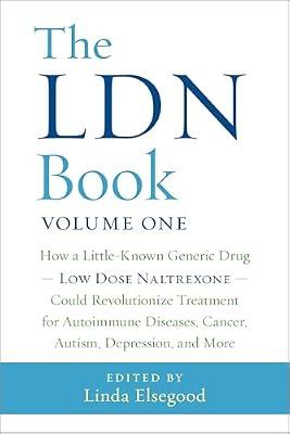 LDN Book: How a Little-Known Generic Drug - Low Dose Naltrexone - Could Revolutionize Treatment for Autoimmune Diseases, Cancer, Autism, Depression, and More | Paperback | Health & Fitness