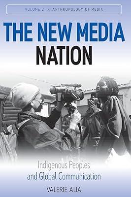 The New Media Nation: Indigenous Peoples and Global Communication: 2 (Anthropology of Media) by Alia, Valerie | Paperback | Social Science