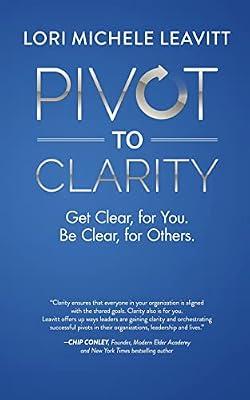 Pivot to Clarity: Get Clear, for You. Be Clear, for Others. by Leavitt, Lori Michele | Paperback | Business Communication & Presentation