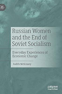Russian Women and the End of Soviet Socialism: Everyday Experiences of Economic Change by McKinney, Judith | Hardcover | Gender Studies