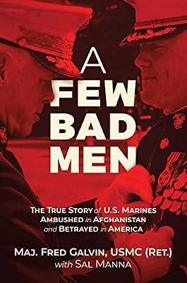 A Few Bad Men: The True Story of U.s. Marines Ambushed in Afghanistan and Betrayed in America by Galvin, Fred | Hardcover | History