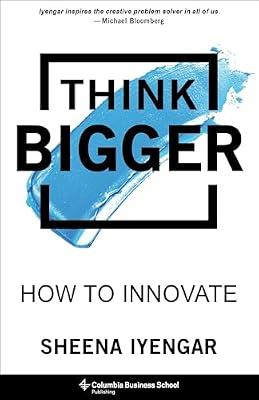 Think Bigger: How to Innovate by Iyengar, Sheena | Hardcover | Business & Economics