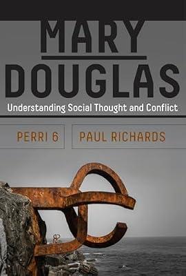 Mary Douglas: Understanding Social Thought and Conflict by 6, Perri; Richards, Paul | Library | Anthropology