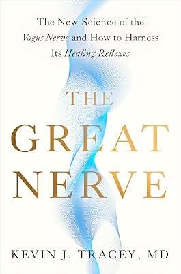The Great Nerve: The New Science of the Vagus Nerve and How to Harness Its Healing Reflexes by Tracey, Kevin J., M.D. | Hardcover | Medical