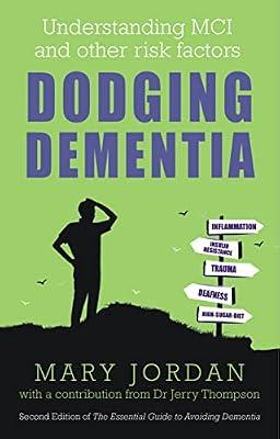 Dodging Dementia: Understanding MCI and other risk factors: Second edition of The Essential Guide to Avoiding Dementia by Jordan, Mary | Paperback | Coping With Illness & Specific Conditions