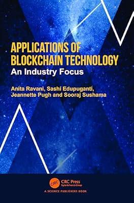 APPLICATIONS OF BLOCKCHAIN TECHNOLOGY AN INDUSTRY FOCUS (PB 2025) by Ravani, Anita; Sushama, Sooraj; Edupuganti, Sashi; Pugh, Jeannette | Paperback | Distributed Ledger Technology