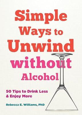 Simple Ways to Unwind without Alcohol: 50 Tips to Drink Less and Enjoy More by Williams, Rebecca E; Banich, Aveen | Paperback | Self-Help & Personal Development