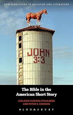 The Bible in the American Short Story (New Directions in Religion and Literature) by Cushing Stahlberg, Lesleigh; Hawkins, Professor Peter S. | Hardcover | Literary Studies: Fiction