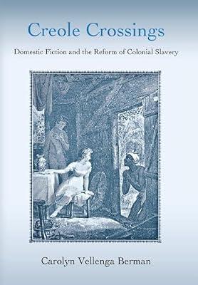 Creole Crossings: Domestic Fiction And the Reform of Colonial Slavery by Berman, Carolyn Vellenga | Hardcover | Literary Criticism