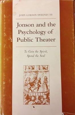 Sweeney: Jonson And The Psychology Of Public Theater: To Coin The Spirit Spend The Soul (Princeton Legacy Library) by Sweeney, J G | Hardcover | Literary Studies: Plays & Playwrights