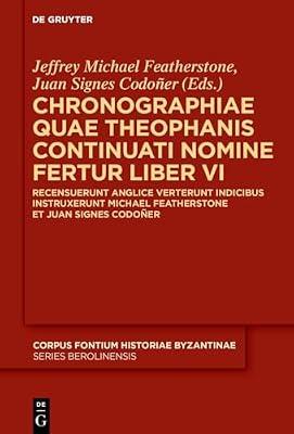Chronographiae Quae Theophanis Continuati Nomine Fertur Liber VI: Recensuerunt Anglice Verterunt Indicibus Instruxerunt Michael Featherstone Et Juan ... Byzantinae – Series Berolinensis, 54) | Hardcover | History