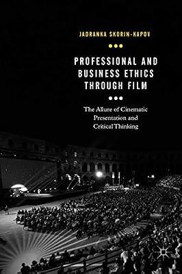 Professional and Business Ethics Through Film: The Allure of Cinematic Presentation and Critical Thinking (Palgrave Studies in Business, Arts and Humanities) by Skorin-Kapov, Jadranka | Hardcover | Business Ethics & Social Responsibility
