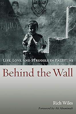 Behind the Wall: Life, Love, and Struggle in Palestine by Wiles, Rich | Hardcover | Photographic Reportage