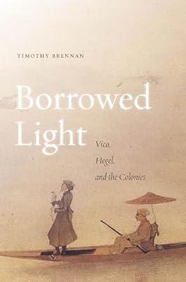 Borrowed Light: Vico, Hegel, and the Colonies (1) by Brennan, Timothy | Hardcover | Literary Criticism