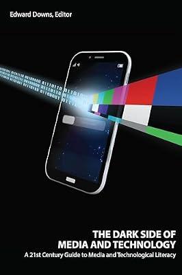The Dark Side of Media and Technology: A 21st Century Guide to Media and Technological Literacy | Paperback | 21St Century