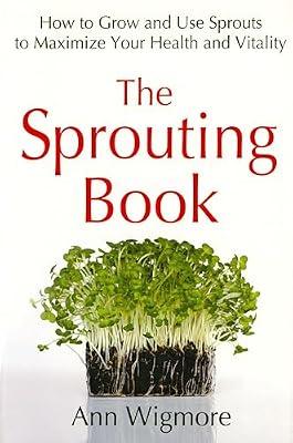 The Sprouting Book: How to Grow and Use Sprouts to Maximize Your Health and Vitality by Wigmore, Ann | Paperback | Cooking