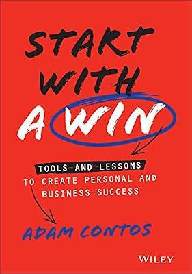 Start With a Win - Tools and Lessons to Create Personal and Business Success by Contos, Adam | Hardcover | Business & Economics