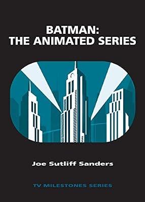 Batman: The Animated Series: The Animated Series (TV Milestones) by Sanders, Professor Joe Sutliff | Paperback | Performing Arts
