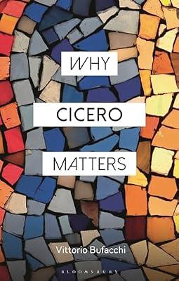 Why Cicero Matters (Why Philosophy Matters) by Bufacchi, Vittorio | Paperback | Philosophy