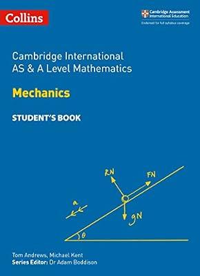 Cambridge International AS & A Level Mathematics Mechanics Student’s Book (Collins Cambridge International AS & A Level) by Andrews, Tom; Kent, Michael | Paperback | Mathematics