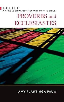 Proverbs and Ecclesiastes: A Theological Commentary on the Bible (Belief: a Theological Commentary on the Bible) by Plantinga-Pauw, Amy | Hardcover | Old Testaments