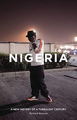 Nigeria: A New History of a Turbulent Century by Bourne, Richard | Hardcover | History